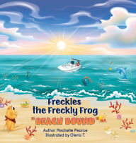 Title: Freckles the Freckly Frog: Beach Bound, Author: Rochelle Pearce