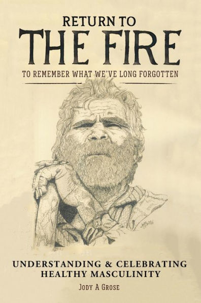 Return To the Fire: Remember What We've Long Forgotten