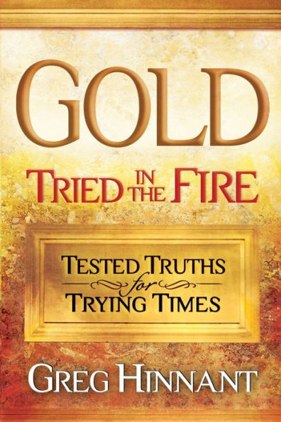 Gold Tried the Fire: Tested Truths for Trying Times