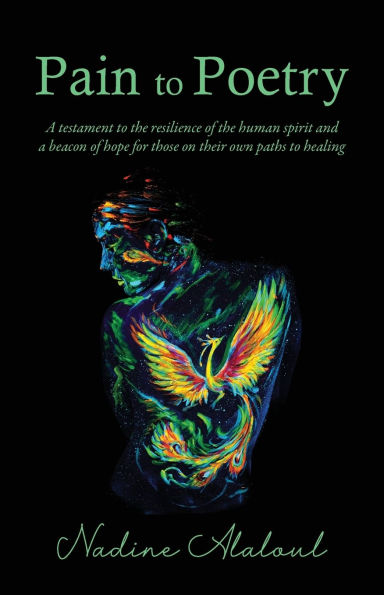 Pain to Poetry: a testament the resilience of human spirit and beacon hope for those on their own paths healing