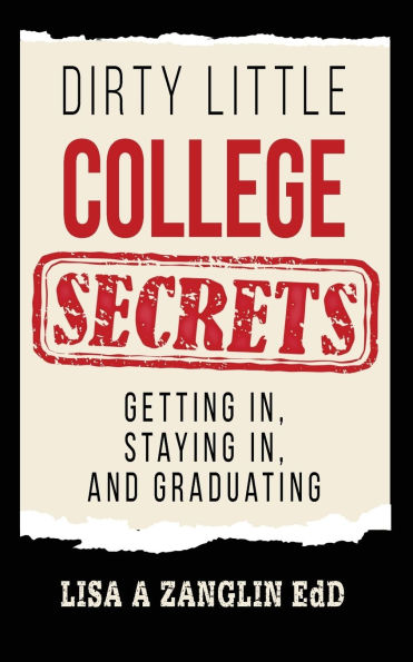 Dirty Little College Secrets: Getting In, Staying and Graduating