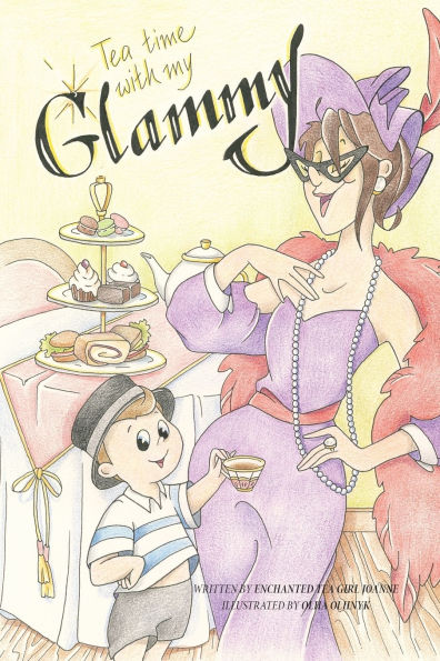 Tea Time with my Glammy: A fun and delicious story about memories being made while they can.....