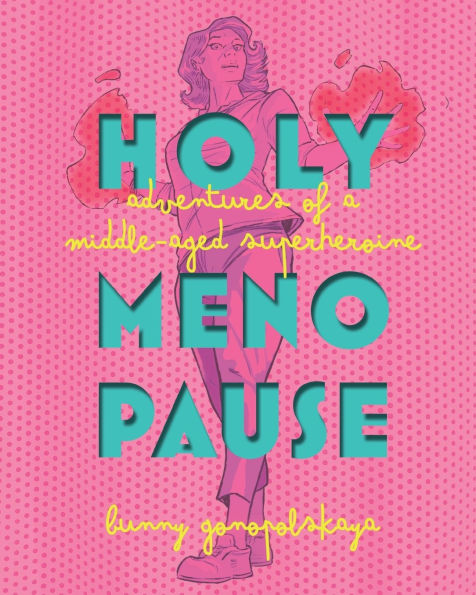 Holy Menopause: Adventures of a Middle-Aged Superheroine