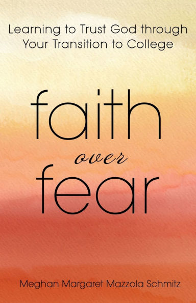 Faith Over Fear: Learning to Trust God through Your Transition College