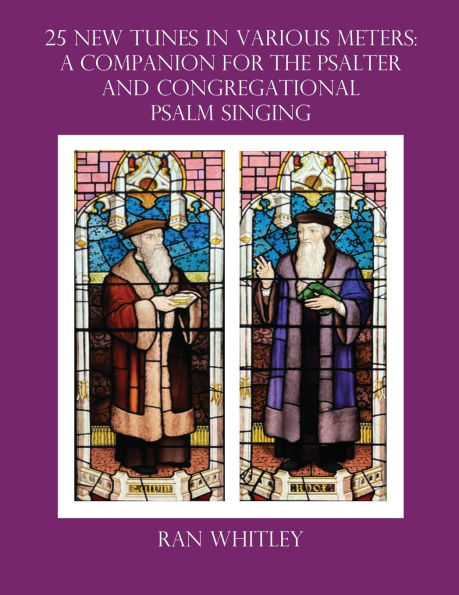25 New Tunes in Various Meters: A Companion for the Psalter And Congregational Psalm Singing