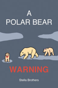 Title: A Polar Bear Warning, Author: Stella Jane Brothers
