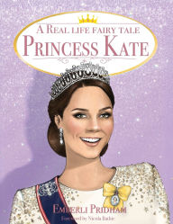 Title: A Real Life Fairy Tale Princess Kate, Author: Emberli Pridham