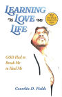 Learning To Love My Life: GOD Had to Break Me to Heal Me