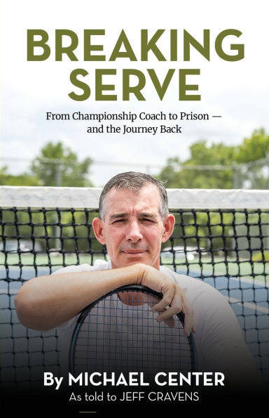 Breaking Serve: From Championship Coach to Prison - and the Journey Back