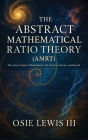 The Abstract Mathematical Ratio Theory: The Axiom Behind Mathematics, the Universe, Nature, and Beyond