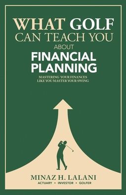 What Golf Can Teach You About Financial Planning: Mastering Your Finances Like you Master Your Swing