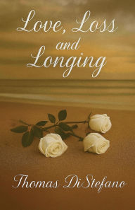 Title: Love, Loss and Longing, Author: Thomas DiStefano