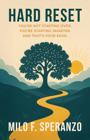 Hard Reset: You're Not Starting Over. Smarter. And That's Your Edge