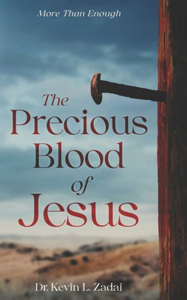 The Precious Blood Of Jesus: Encounter the Life-Changing Power of the Blood of the Lamb