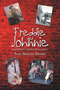 Title: Freddie and Johnnie: And Other Colorful Characters, Author: Terry Shannon Escobar