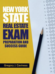 Title: New York State Real Estate Exam Preparation and Success Guide, Author: Gregory J Caviness