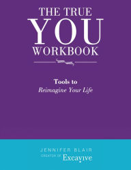 Title: The True You Workbook: Tools to Reimagine Your Life, Author: Jennifer Blair
