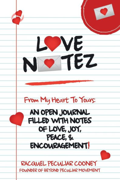 Love Notez: From My Heart to Yours: an Open Journal Filled with Notes of Love, Joy, Peace, & Encouragement!