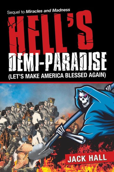 Hell's Demi-Paradise (Let's Make America Blessed Again): Sequel to Miracles and Madness