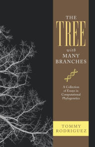 Title: The Tree with Many Branches: A Collection of Essays in Computational Phylogenetics, Author: Tommy Rodriguez