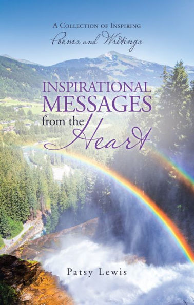 Inspirational Messages from the Heart: A Collection of Inspiring Poems and Writings
