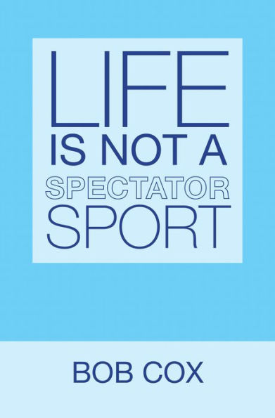 Life Is Not a Spectator Sport