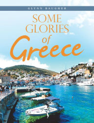 Title: Some Glories of Greece, Author: Glynn Baugher