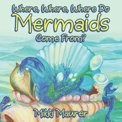 Where, Where Do Mermaids Come From?
