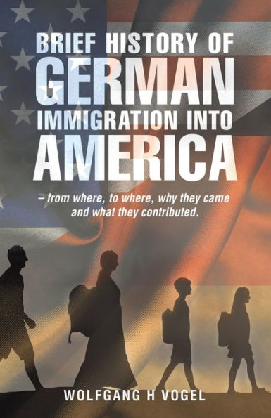 Brief History of German Immigration into America - from Where, to Why They Came and What Contributed.