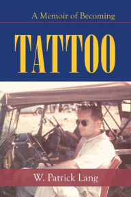 Title: Tattoo: A Memoir of Becoming, Author: W. Patrick Lang