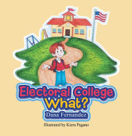 Title: Electoral College What?, Author: Dana Fernandez