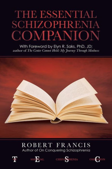 The Essential Schizophrenia Companion: with Foreword by Elyn R. Saks, Phd, Jd