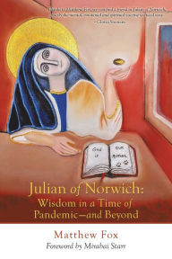 Title: Julian of Norwich: Wisdom in a Time of Pandemic-And Beyond, Author: Matthew Fox