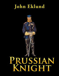 Title: Prussian Knight, Author: John Eklund