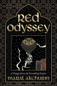 Title: Red Odyssey: A Voyage Across the Crumbling Empire, Author: Marat Akchurin