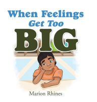 Title: When Feelings Get Too Big, Author: Marion Rhines