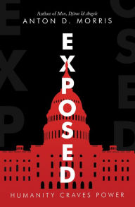 Title: Exposed: Humanity Craves Power, Author: Anton D. Morris