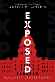 Title: Exposed: Humanity Craves Power, Author: Anton D. Morris