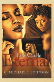Title: Love Can Be Eternal, Author: C. Michaele Johnson