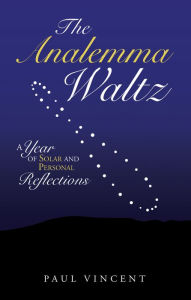 Title: The Analemma Waltz: A Year of Solar and Personal Reflections, Author: Paul Vincent