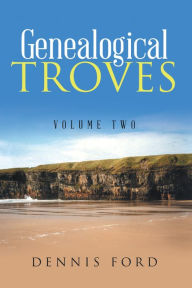 Title: Genealogical Troves: Volume Two, Author: Dennis Ford