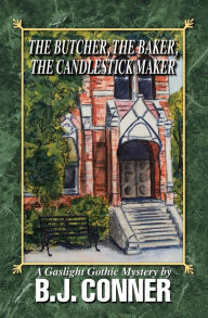 Title: The Butcher, the Baker, the Candlestick Maker: A Gaslight Gothic Mystery By, Author: B.J. Conner