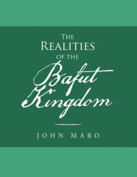 Title: The Realities of the Bafut Kingdom, Author: John Mabo