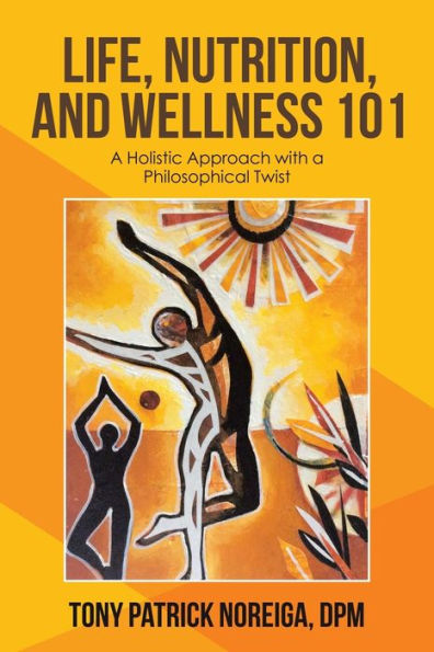 Life, Nutrition, and Wellness 101: a Holistic Approach with Philosophical Twist