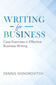 Title: Writing for Business: Case Exercises in Effective Business Writing, Author: Dennis Signorovitch
