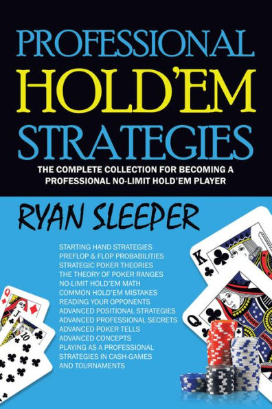 Professional Hold'Em Strategies: The Complete Collection for Becoming a Professional No-Limit Hold'Em Player