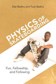 Title: Physics of Skateboarding: Fun, Fellowship, and Following, Author: Deji Badiru
