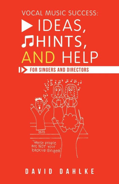 Vocal Music Success: Ideas, Hints, and Help for Singers Directors