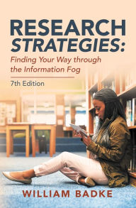 Title: Research Strategies: Finding Your Way Through the Information Fog, Author: William Badke