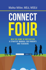 Title: Connect Four: Win the Game of Motivation: a Strategy Manual for Parents and Teachers, Author: Malka Miller MEd MSEd